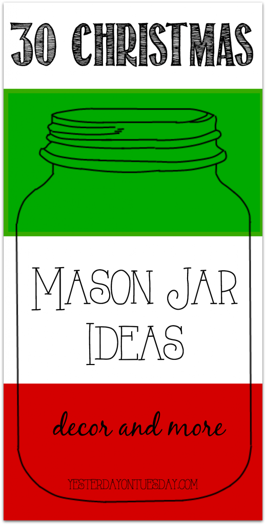Thirty Mason Jar Ideas for Christmas including decor, gifts, crafts and more collected by http://yesterdayontuesday.com/staging