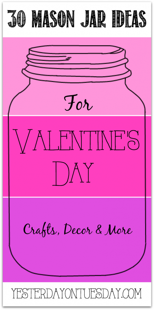 30 Mason Jar Ideas for Valentine's Day including crafts, decor and more!
