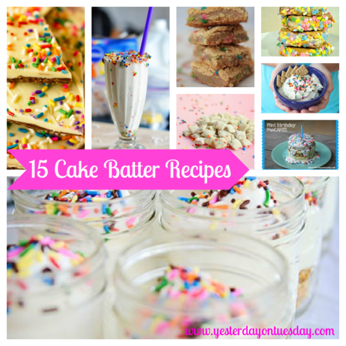 Cake Batter Recipes - Yesterday on Tuesday #cakebatter #cakebatterrecipes