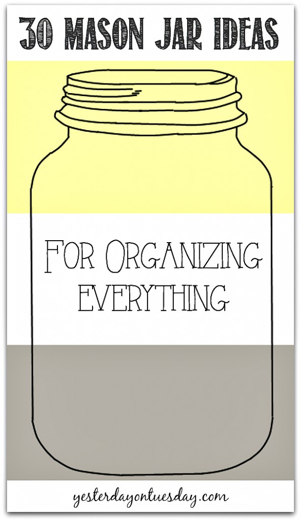 30 Mason Jar Ideas for Organizing Everything from https://yesterdayontuesday.com