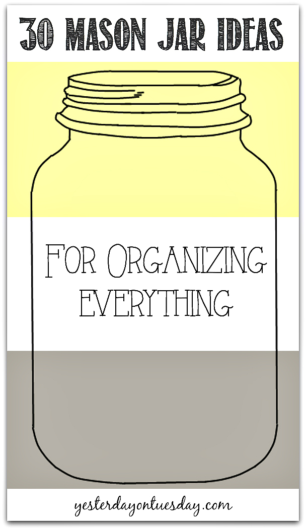 30 Mason Jar Ideas for Organizing Everything from https://yesterdayontuesday.com