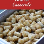 Delicious Tater Tot Casserole Recipe, kids love this dinner! #casserole