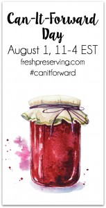 Aug 1st, 2015 is Can-It-Forward Day, visit fresh preserving.com for all the details