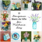10 Gorgeous Mason Jar Gift Ideas for Mother's Day from an herb garden, bath salts, a gardening kit with printable tags and more!